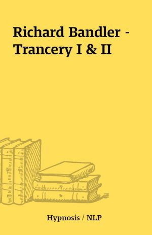 Richard Bandler – Trancery I & II