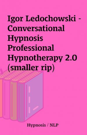 Igor Ledochowski – Conversational Hypnosis Professional Hypnotherapy 2.0 (smaller rip)