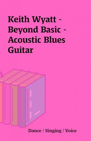 Keith Wyatt – Beyond Basic – Acoustic Blues Guitar