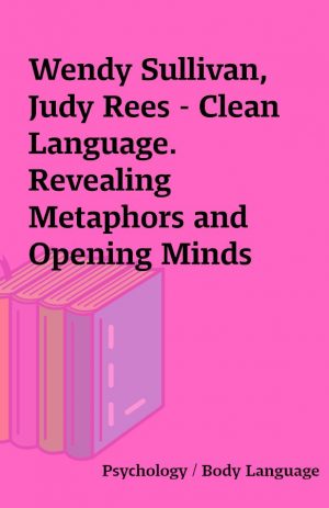 Wendy Sullivan, Judy Rees – Clean Language. Revealing Metaphors and Opening Minds