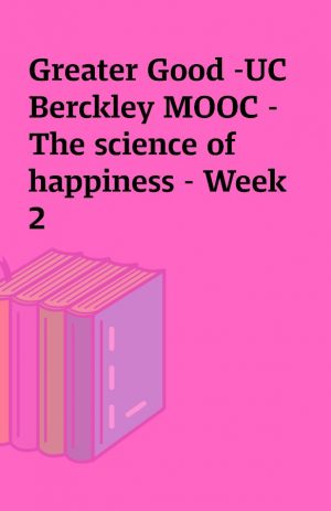 Greater Good -UC Berckley MOOC – The science of happiness – Week 2