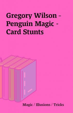 Gregory Wilson – Penguin Magic – Card Stunts