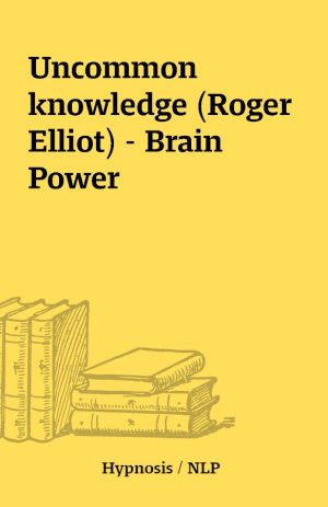 Uncommon knowledge (Roger Elliot) – Brain Power