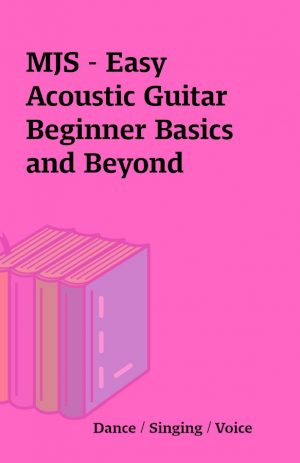 MJS – Easy Acoustic Guitar Beginner Basics and Beyond