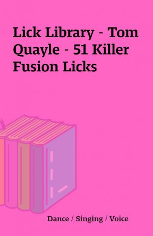 Lick Library – Tom Quayle – 51 Killer Fusion Licks