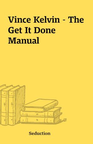 Vince Kelvin – The Get It Done Manual