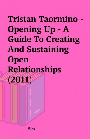 Tristan Taormino – Opening Up – A Guide To Creating And Sustaining Open Relationships (2011)