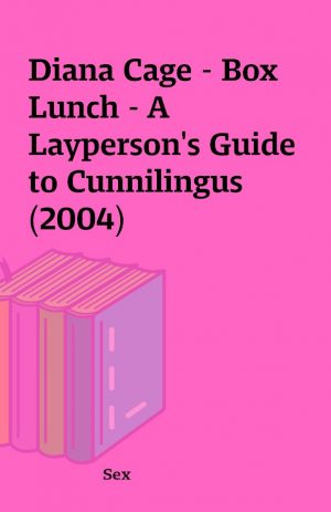 Diana Cage – Box Lunch – A Layperson’s Guide to Cunnilingus (2004)