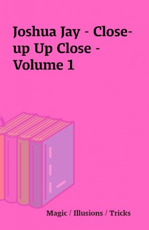 Joshua Jay – Close-up Up Close – Volume 1