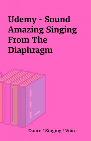 Udemy – Sound Amazing Singing From The Diaphragm