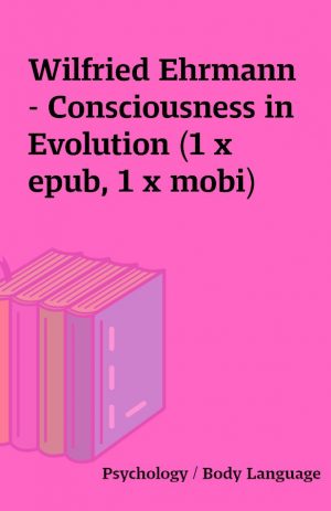 Wilfried Ehrmann – Consciousness in Evolution (1 x epub, 1 x mobi)