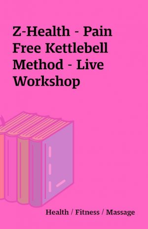 Z-Health – Pain Free Kettlebell Method – Live Workshop