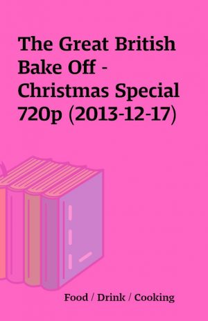 The Great British Bake Off – Christmas Special 720p (2013-12-17)