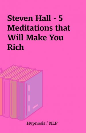 Steven Hall – 5 Meditations that Will Make You Rich