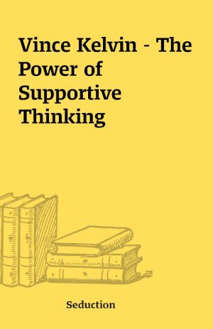 Vince Kelvin – The Power of Supportive Thinking