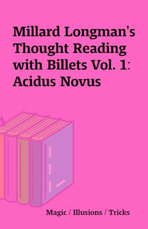 Millard Longman’s Thought Reading with Billets Vol. 1: Acidus Novus