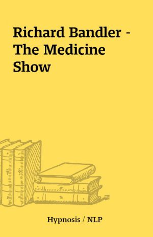 Richard Bandler – The Medicine Show