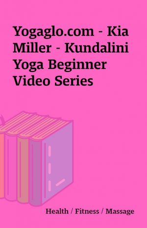 Yogaglo.com – Kia Miller – Kundalini Yoga Beginner Video Series