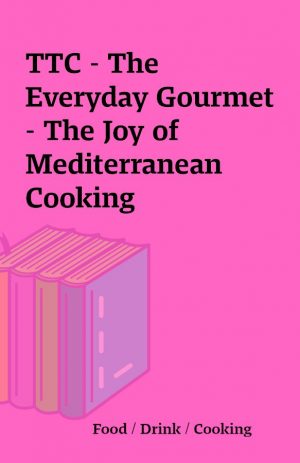 TTC – The Everyday Gourmet – The Joy of Mediterranean Cooking