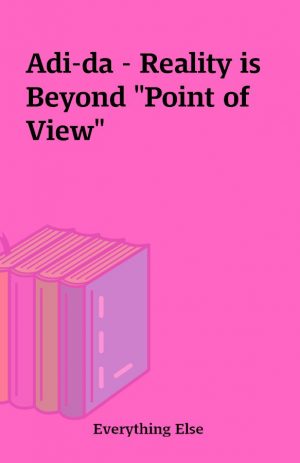 Adi-da – Reality is Beyond “Point of View”