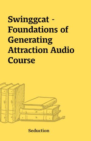 Swinggcat – Foundations of Generating Attraction Audio Course