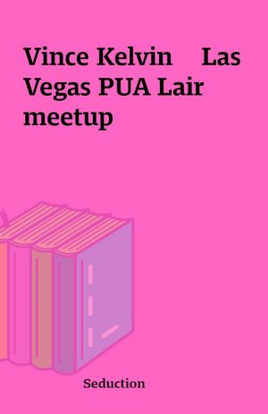 Vince Kelvin    Las Vegas PUA Lair meetup