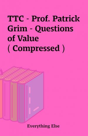 TTC – Prof. Patrick Grim – Questions of Value ( Compressed )