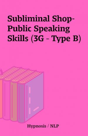 Subliminal Shop- Public Speaking Skills (3G – Type B)