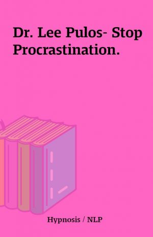 Dr. Lee Pulos- Stop Procrastination.