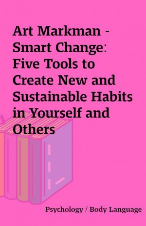 Art Markman – Smart Change: Five Tools to Create New and Sustainable Habits in Yourself and Others