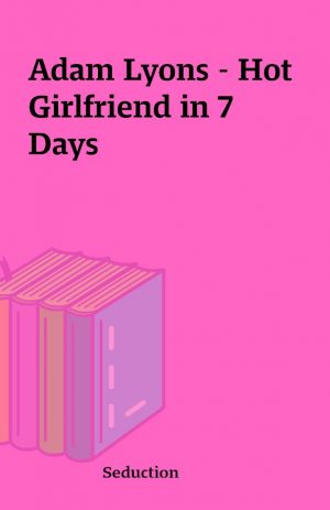 Adam Lyons – Hot Girlfriend in 7 Days