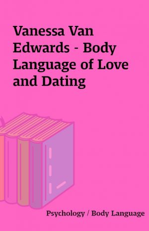 Vanessa Van Edwards – Body Language of Love and Dating