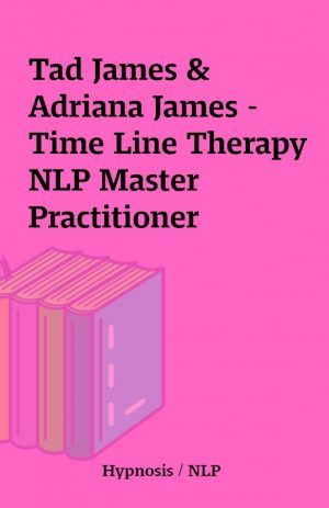 Tad James & Adriana James – Time Line Therapy NLP Master Practitioner