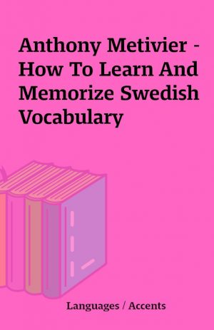 Anthony Metivier – How To Learn And Memorize Swedish Vocabulary