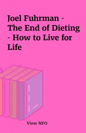 Joel Fuhrman – The End of Dieting – How to Live for Life