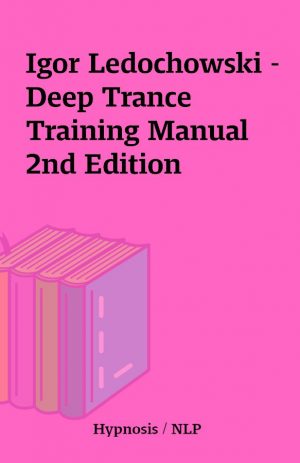 Igor Ledochowski – Deep Trance Training Manual 2nd Edition