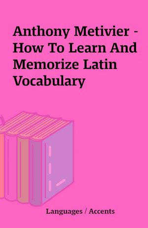 Anthony Metivier – How To Learn And Memorize Latin Vocabulary