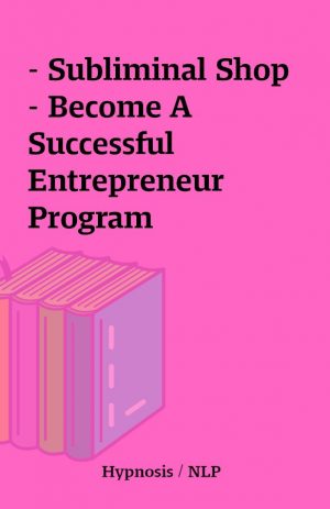 – Subliminal Shop – Become A Successful Entrepreneur Program