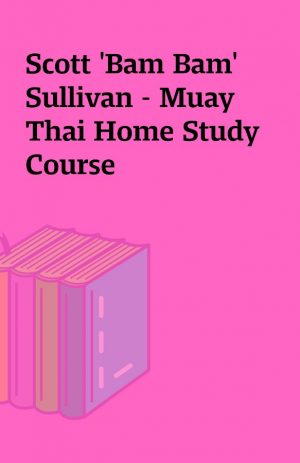 Scott ‘Bam Bam’ Sullivan – Muay Thai Home Study Course