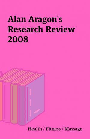 Alan Aragon’s Research Review 2008