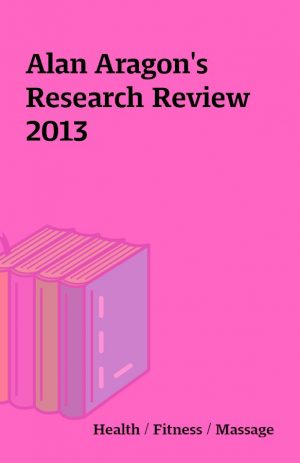 Alan Aragon’s Research Review 2013