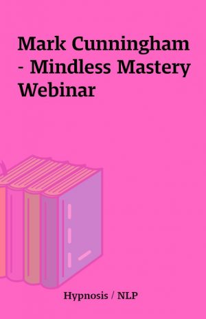 Mark Cunningham – Mindless Mastery Webinar