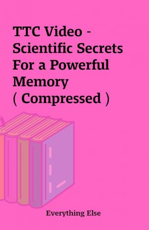 TTC Video – Scientific Secrets For a Powerful Memory ( Compressed )