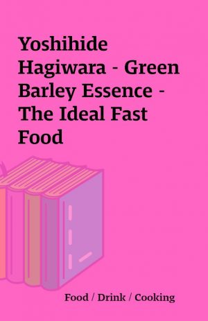 Yoshihide Hagiwara – Green Barley Essence – The Ideal Fast Food