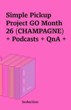 Simple Pickup Project GO Month 26 (CHAMPAGNE) + Podcasts + QnA +