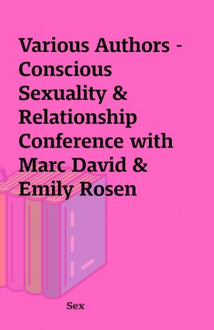 Various Authors – Conscious Sexuality & Relationship Conference with Marc David & Emily Rosen