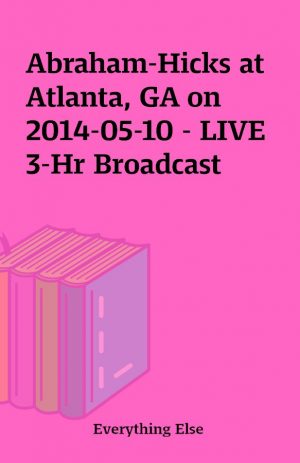 Abraham-Hicks at Atlanta, GA on 2014-05-10 – LIVE 3-Hr Broadcast