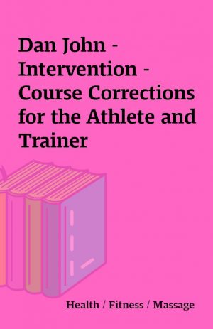 Dan John – Intervention – Course Corrections for the Athlete and Trainer