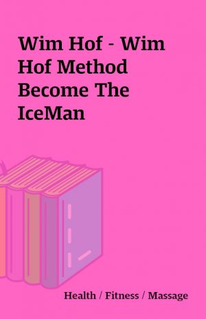 Wim Hof – Wim Hof Method  Become The IceMan