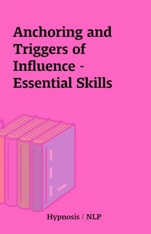 Anchoring and Triggers of Influence – Essential Skills